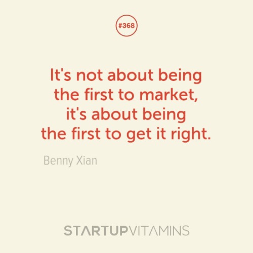 “It’s not about being the first to market; it’s about being the first to get it right.” -Benny Xian